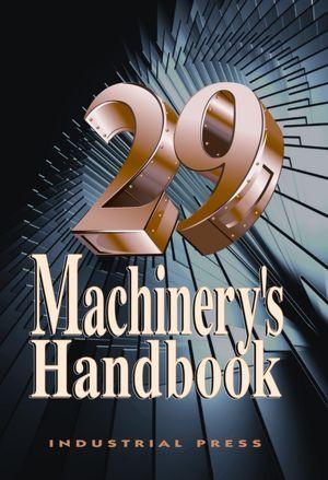 Erik Oberg, E. Oberg, F.D. Jones, Christopher McCauley, Franklin Day Jones, Holbrook L. Horton, Henry H. Ryffel, Ricardo Heald, Robert Green: Machinery's Handbook (2012, Industrial Press)