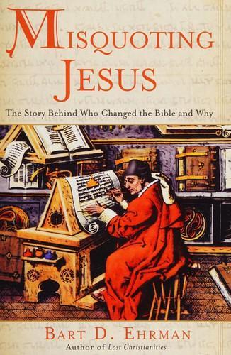 Bart D. Ehrman: Misquoting Jesus: the story behind who changed the Bible and why (2005)