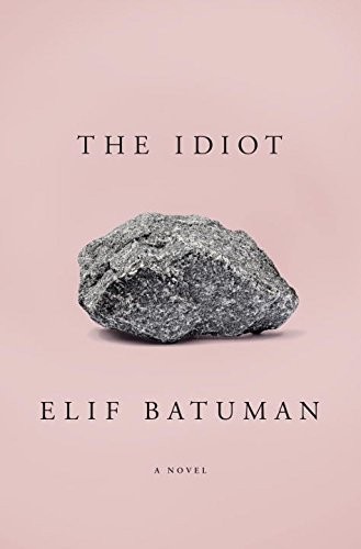 Elif Batuman: The Idiot (Paperback, 2017, New American Library)