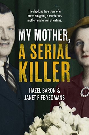 Hazel Baron, Janet Fife-Yeomans: My Mother, a Serial Killer (2020, HarperCollins Publishers)