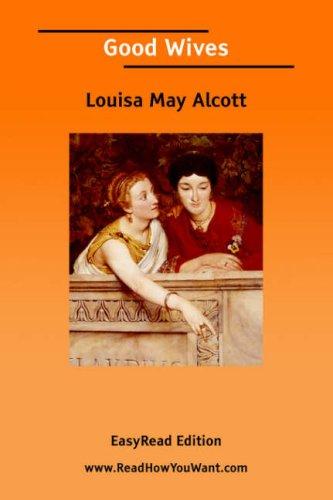 Louisa May Alcott: Good Wives [EasyRead Edition] (Paperback, 2006, ReadHowYouWant.com)