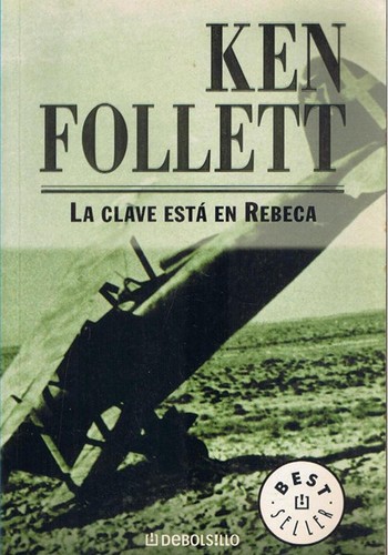 Ken Follett: La clave esta en Rebeca (Paperback, Spanish language, 2004, Grupo Editorial Random House Mondadori, S.A. (DeBolsillo))