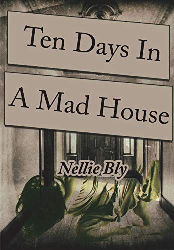 Nellie Bly: Ten Days in a Mad-House (Paperback, 2020, Createspace Independent Publishing Platform, CreateSpace Independent Publishing Platform)