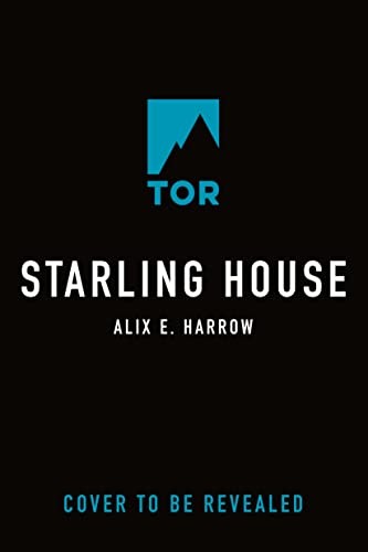 Alix E. Harrow: Starling House (2023, Doherty Associates, LLC, Tom, Tor Books)
