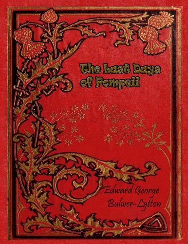 Edward Bulwer Lytton, Baron Lytton: The Last Days of Pompeii (Paperback, 2017, Createspace Independent Publishing Platform, CreateSpace Independent Publishing Platform)