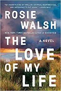 Rosie Walsh: Love of My Life (2022, Penguin Publishing Group)