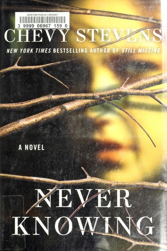 Chevy Stevens: Never knowing (2011, St. Martin's Press)