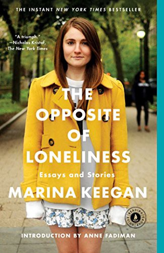 Marina Keegan, Anne Fadiman: The Opposite of Loneliness (Paperback, 2015, Scribner)