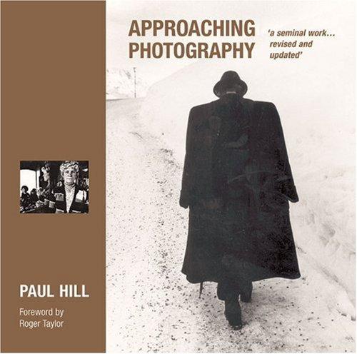 Paul Hill: Approaching Photography (Hardcover, 2004, Photographers' Institute Press)