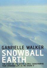 Gabrielle Walker: Snowball Earth (Hardcover, 2003, Bloomsbury Publishing PLC)