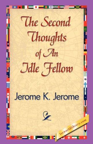 Jerome Klapka Jerome: The Second Thoughts of An Idle Fellow (Hardcover, 2007, 1st World Library - Literary Society)