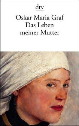 Oskar Maria Graf, Wilfried F. Schoeller: Das Leben meiner Mutter (Paperback, German language, 1982, Deutscher Taschenbuch)