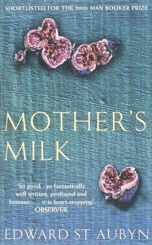 Edward St. Aubyn: Mothers Milk (Paperback, 2006, Pan Macmillan Books India)