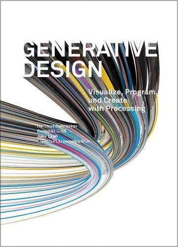 Hartmut Bohnacker: Generative Design : Visualize, Program, and Create with Processing (2012)