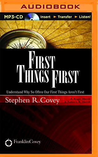 Stephen R. Covey, A. Roger Merrill, Rebecca R. Merrill: First Things First (AudiobookFormat, 2015, Franklin Covey on Brilliance Audio)