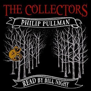 Philip Pullman, Bill Nighy: The Collectors (AudiobookFormat, 2014, Audible)