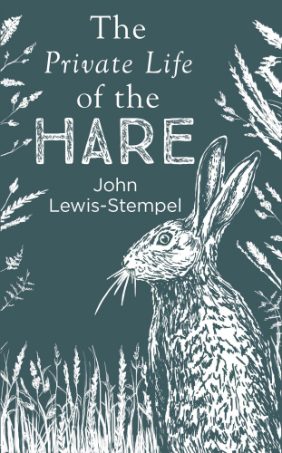 John Lewis-Stempel : Private Life of the Hare (2019, Transworld Publishers Limited)