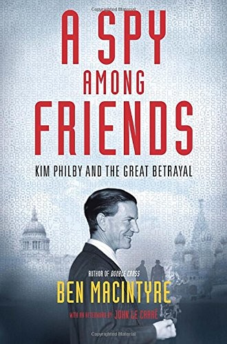 Ben Macintyre: A Spy Among Friends: Kim Philby and the Great Betrayal (2014, Signal)