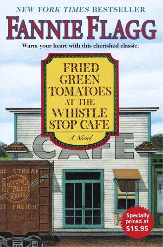 Fannie Flagg: Fried green tomatoes at the Whistle Stop Cafe (2005, Random House)