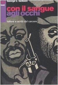George L. Jackson: Con il sangue agli occhi. Lettere e scritti dal carcere (Paperback, Italian language, Agenzia X)