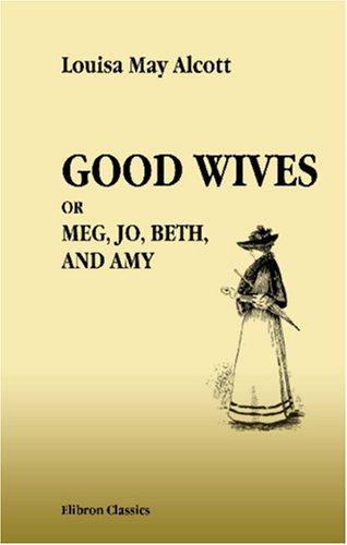 Louisa May Alcott: Good Wives. Meg, Jo, Beth, and Amy (Paperback, 2005, Adamant Media Corporation)