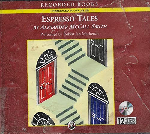 Alexander McCall Smith, Robert Ian Mackenzie: Espresso Tales - Unabridged Audio Book on CD (AudiobookFormat, 2006, Recorded Books, LLC, Brand: Recorded Books)