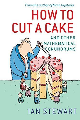 Ian Stewart: How to Cut a Cake : And other mathematical conundrums (2006, Oxford University Press)