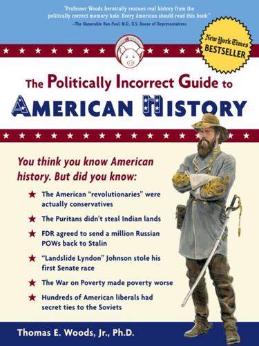 Thomas E. Woods: The Politically Incorrect GuideTM to American History (EBook, 2010, Regnery Press)