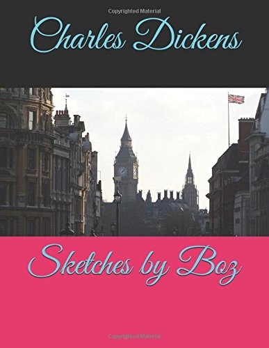 Charles Dickens (duplicate of OL24638A): Sketches by Boz (2018, Independently Published, Independently published)