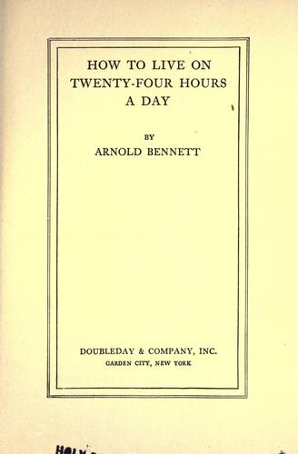 Arnold Bennett: How to live on twenty-four hours a day (1910, Doubleday)