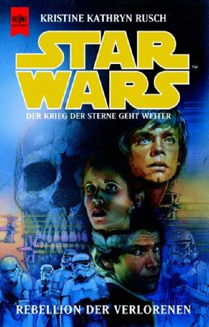 Kristine Kathryn Rusch: Star Wars. Rebellion der Verlorenen. Der Krieg der Sterne geht weiter. (Paperback, German language, 1999, Heyne)