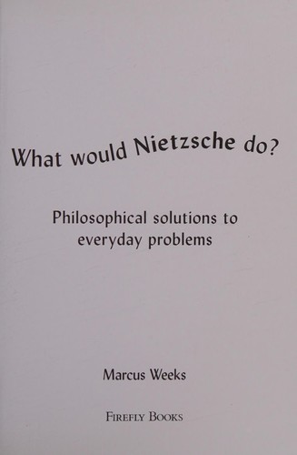 Marcus Weeks: What Would Nietzsche Do? (2017, Firefly Books, Limited, Firefly Books)