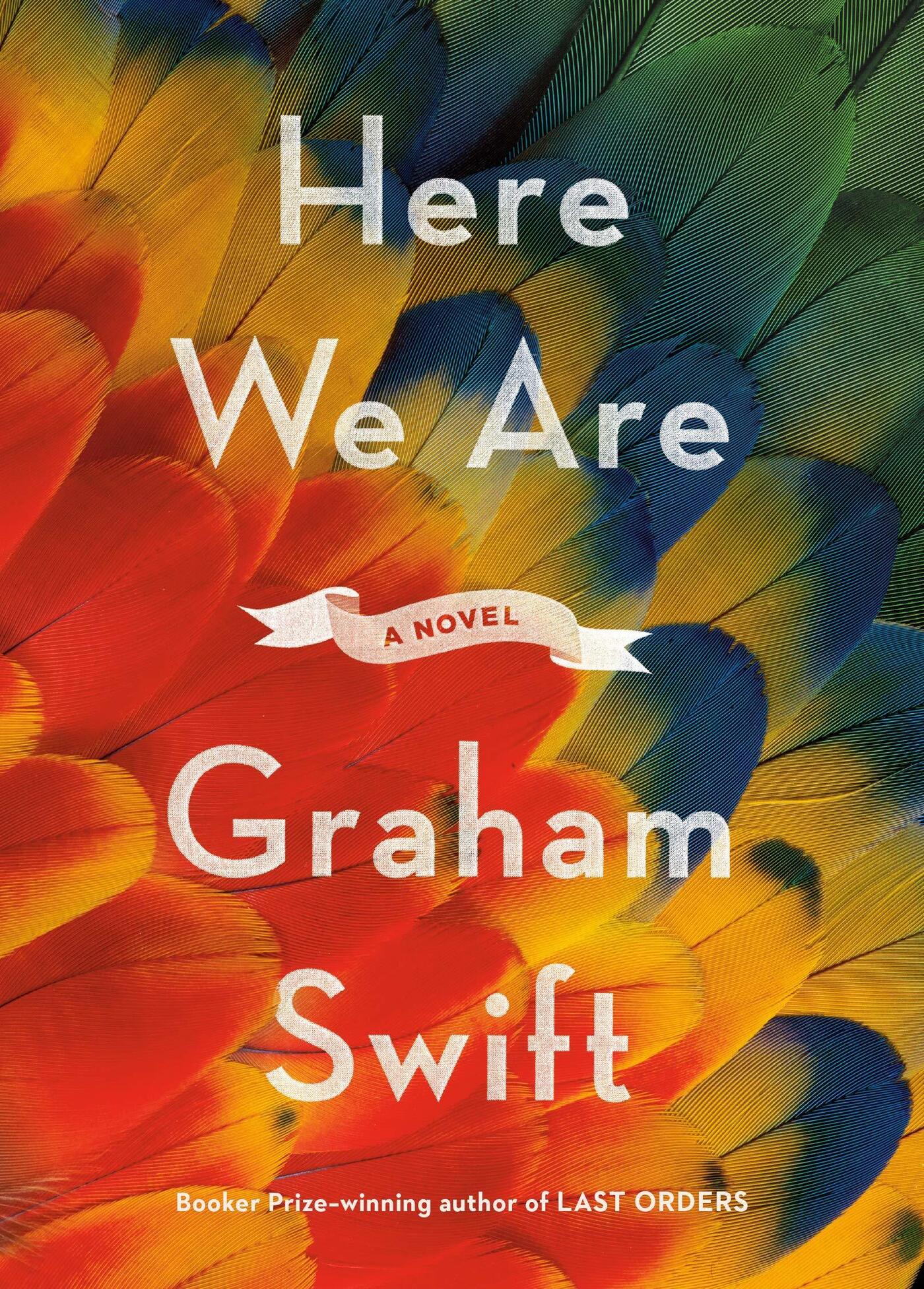 Graham Swift: Here We Are (2020, Random House Canada)