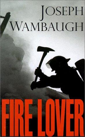 Joseph Wambaugh: Fire Lover (Hardcover, 2002, Thorndike Press)