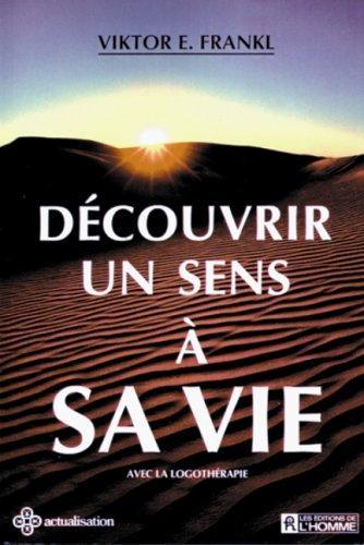 Viktor E. Frankl: Découvrir un sens à sa vie : avec la logothérapie (French language, 1988)