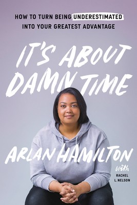 Arlan Hamilton: It's About Damn Time: How to Turn Being Underestimated Into Your Greatest Advantage (2020, Currency)