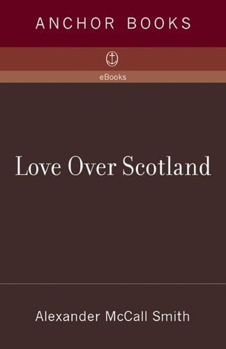 Alexander McCall Smith: Love over Scotland (2007, Anchor Books)