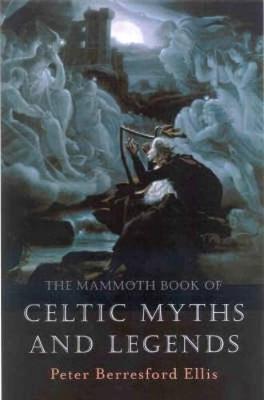 Peter Berresford Ellis: The mammoth book of Celtic myths and legends (Paperback, 2002, Constable and Robinson)