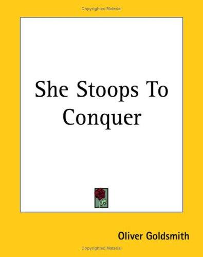 Oliver Goldsmith: She Stoops To Conquer (Paperback, 2004, Kessinger Publishing)