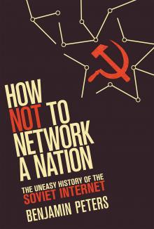 Benjamin Peters: How Not to Network a Nation (2016, MIT Press)