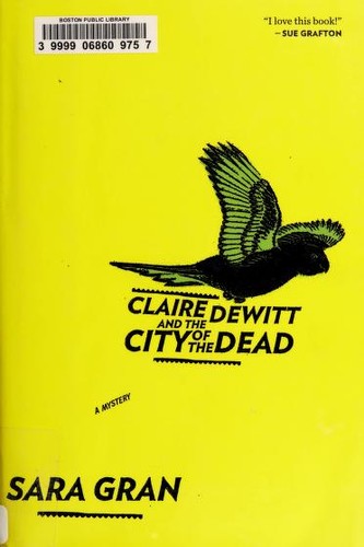 Sara Gran: Claire DeWitt and the city of the dead (2011, Houghton Mifflin Harcourt)