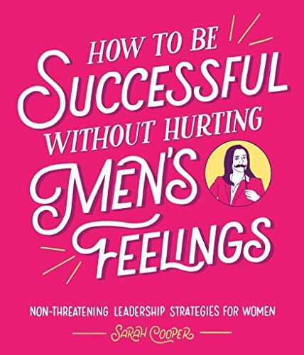 Sarah Cooper: How to Be Successful Without Hurting Men's Feelings (Hardcover, Square Peg)