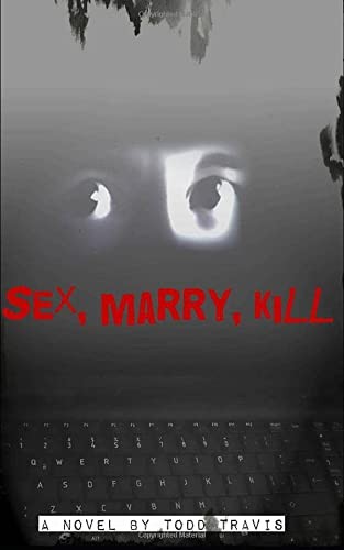 Todd Travis: Sex, Marry, Kill (2014, CreateSpace Independent Publishing Platform, Createspace Independent Publishing Platform)