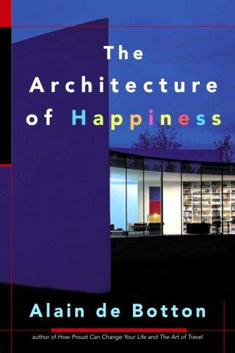 Alain de Botton: The Architecture of Happiness (Hardcover, 2006, McClelland & Stewart)