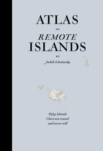 Judith Schalansky: Atlas of Remote Islands (Hardcover, 2010, Penguin)