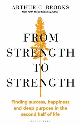 Brooks, Arthur C.: From Strength to Strength (2022, Green Tree Publications)