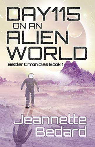 Jeannette Bedard: Day 115 on an Alien World (Paperback, 2018, Jeannette Bedard)