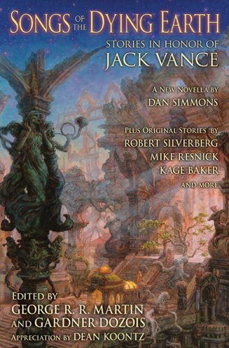 George R.R. Martin, Arthur Morey, Gardner Dozois: Songs of the Dying Earth: Stories in Honor of Jack Vance (2009, Subterranean)