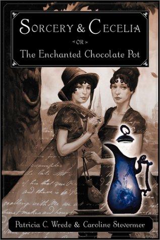 Sorcery and Cecelia, or, The enchanted chocolate pot (2003, Harcourt)