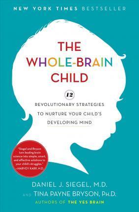 Daniel J. Siegel M.D., Tina Payne Bryson: The Whole-Brain Child (2011)
